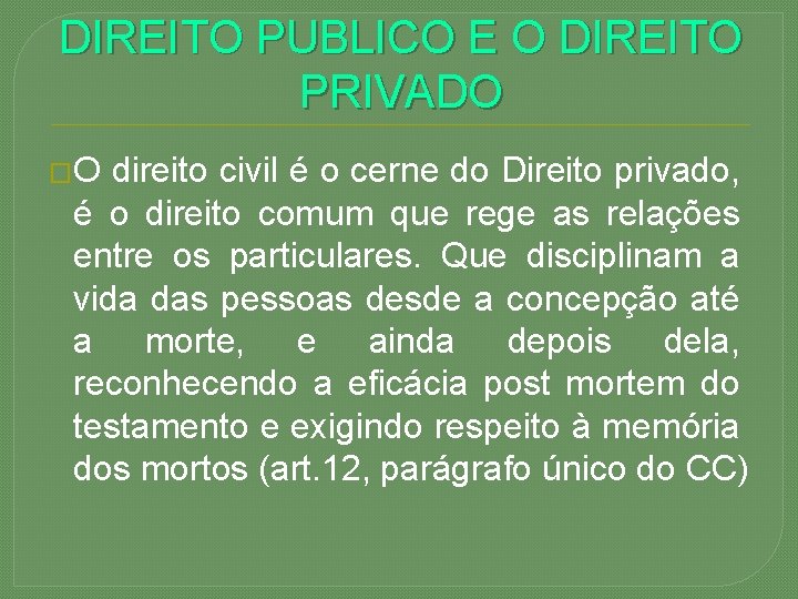 DIREITO PUBLICO E O DIREITO PRIVADO �O direito civil é o cerne do Direito