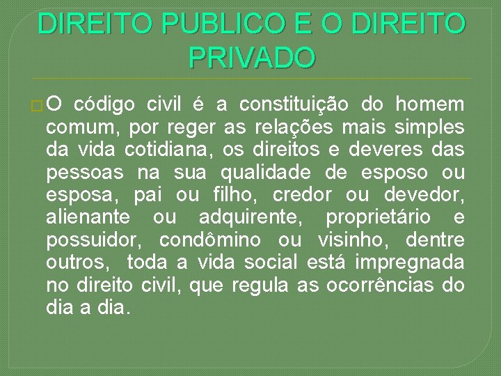 DIREITO PUBLICO E O DIREITO PRIVADO � O código civil é a constituição do