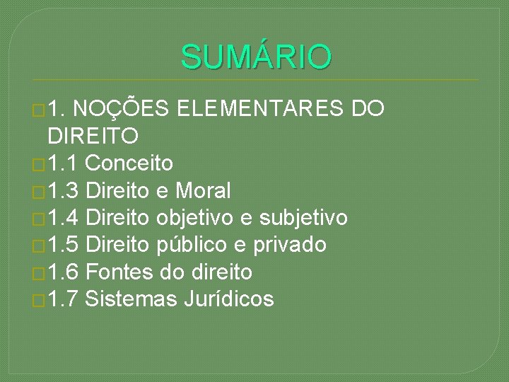 SUMÁRIO � 1. NOÇÕES ELEMENTARES DO DIREITO � 1. 1 Conceito � 1. 3