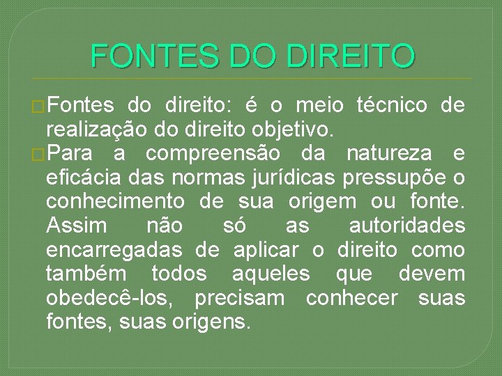FONTES DO DIREITO �Fontes do direito: é o meio técnico de realização do direito