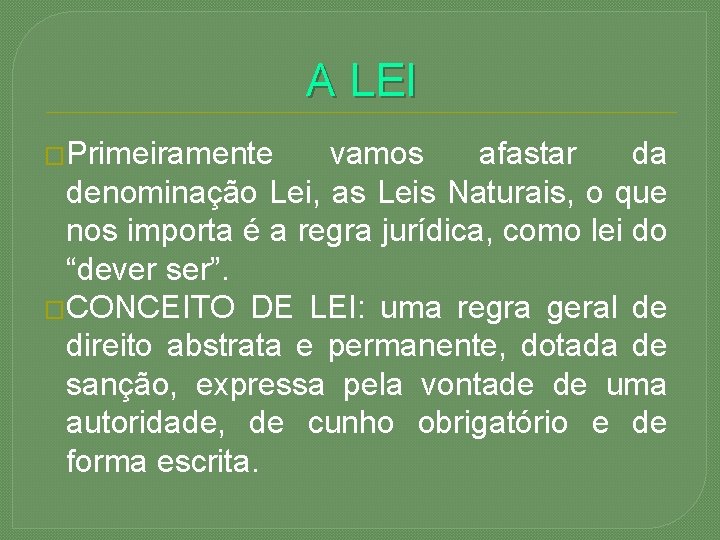 A LEI �Primeiramente vamos afastar da denominação Lei, as Leis Naturais, o que nos