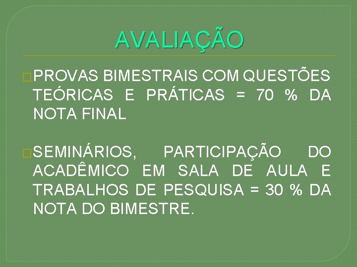 AVALIAÇÃO �PROVAS BIMESTRAIS COM QUESTÕES TEÓRICAS E PRÁTICAS = 70 % DA NOTA FINAL