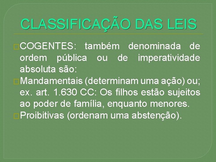 CLASSIFICAÇÃO DAS LEIS �COGENTES: também denominada de ordem pública ou de imperatividade absoluta são: