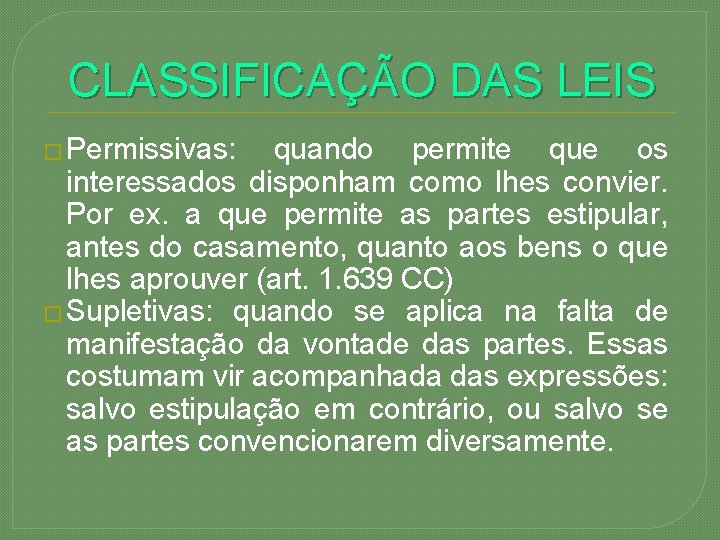CLASSIFICAÇÃO DAS LEIS � Permissivas: quando permite que os interessados disponham como lhes convier.