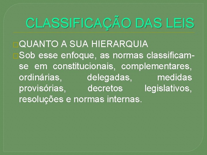CLASSIFICAÇÃO DAS LEIS �QUANTO A SUA HIERARQUIA �Sob esse enfoque, as normas classificam- se