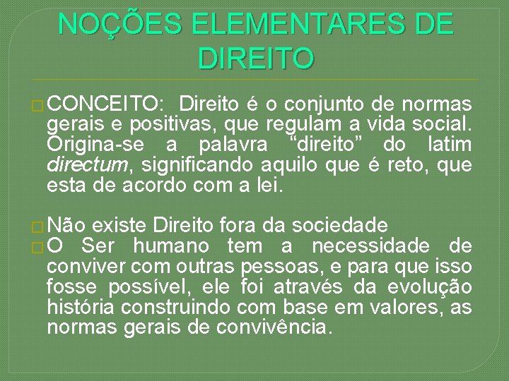 NOÇÕES ELEMENTARES DE DIREITO � CONCEITO: Direito é o conjunto de normas gerais e