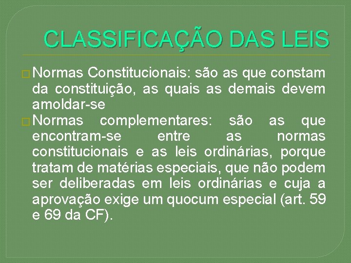 CLASSIFICAÇÃO DAS LEIS � Normas Constitucionais: são as que constam da constituição, as quais