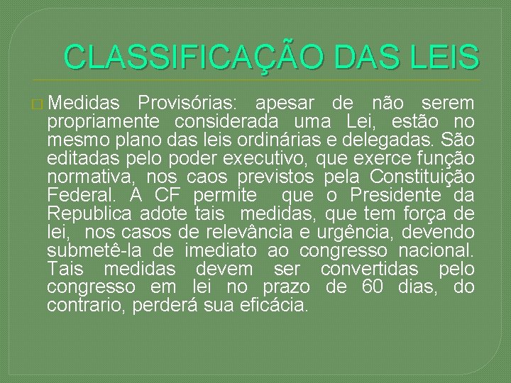 CLASSIFICAÇÃO DAS LEIS � Medidas Provisórias: apesar de não serem propriamente considerada uma Lei,