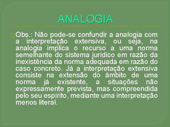 ANALOGIA � Obs. : Não pode-se confundir a analogia com a interpretação extensiva, ou