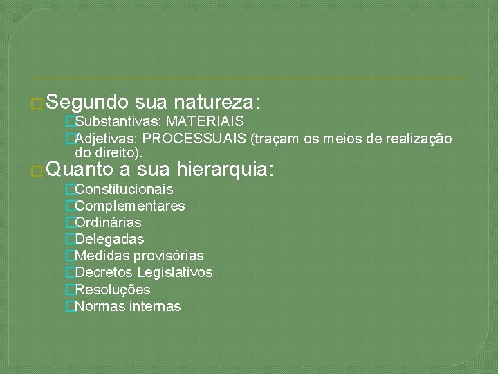 � Segundo sua natureza: �Substantivas: MATERIAIS �Adjetivas: PROCESSUAIS (traçam os meios de realização do
