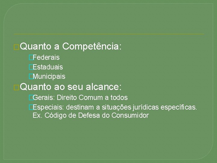 �Quanto a Competência: �Federais �Estaduais �Municipais �Quanto ao seu alcance: �Gerais: Direito Comum a
