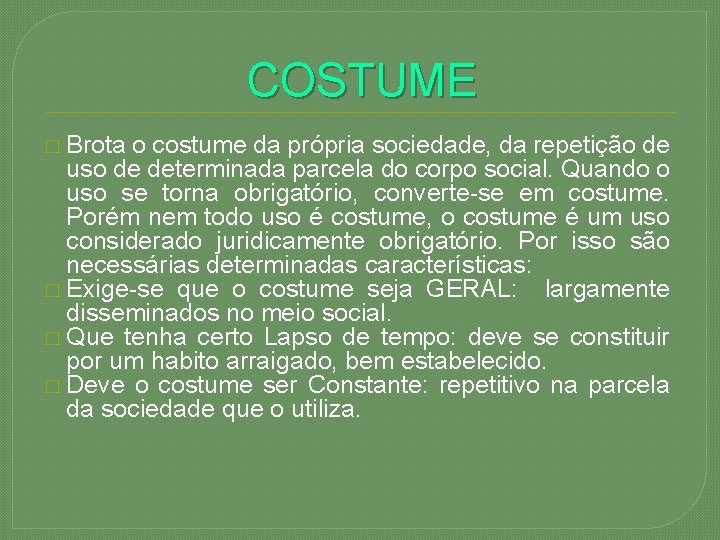 COSTUME � Brota o costume da própria sociedade, da repetição de uso de determinada
