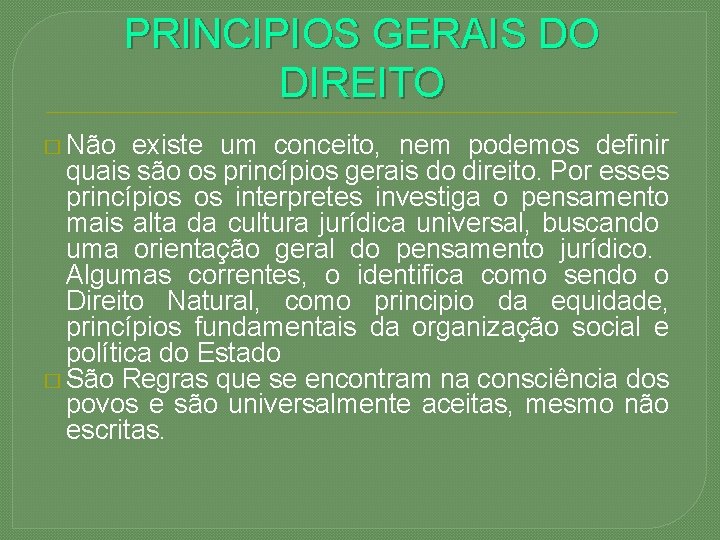 PRINCIPIOS GERAIS DO DIREITO � Não existe um conceito, nem podemos definir quais são