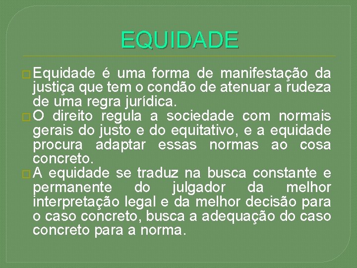EQUIDADE � Equidade é uma forma de manifestação da justiça que tem o condão