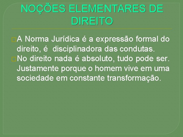 NOÇÕES ELEMENTARES DE DIREITO �A Norma Jurídica é a expressão formal do direito, é