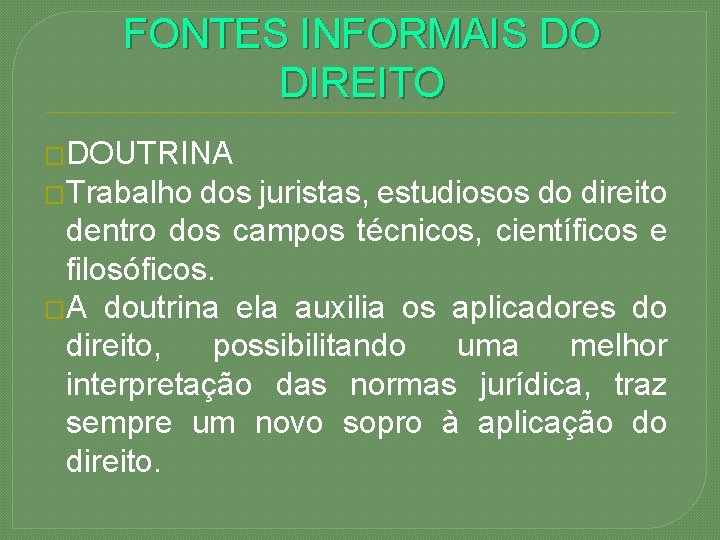 FONTES INFORMAIS DO DIREITO �DOUTRINA �Trabalho dos juristas, estudiosos do direito dentro dos campos