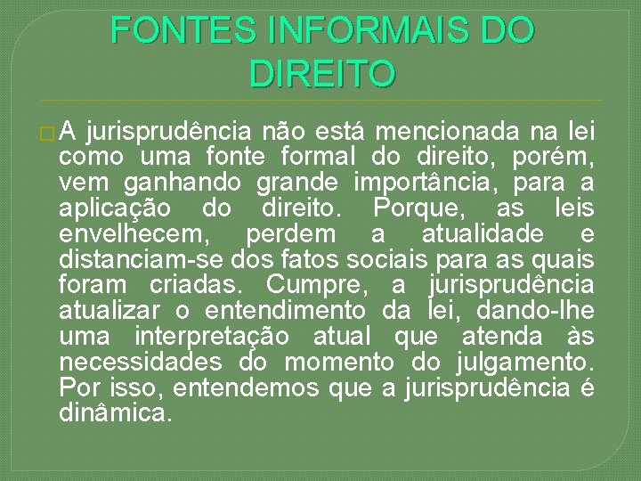 FONTES INFORMAIS DO DIREITO � A jurisprudência não está mencionada na lei como uma