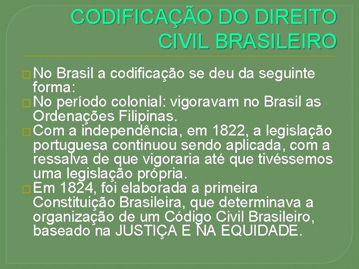 CODIFICAÇÃO DO DIREITO CIVIL BRASILEIRO � No Brasil a codificação se deu da seguinte