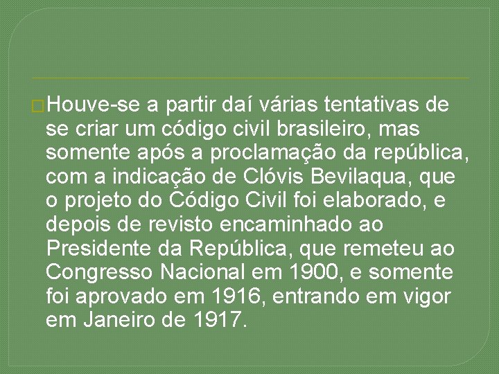 �Houve-se a partir daí várias tentativas de se criar um código civil brasileiro, mas