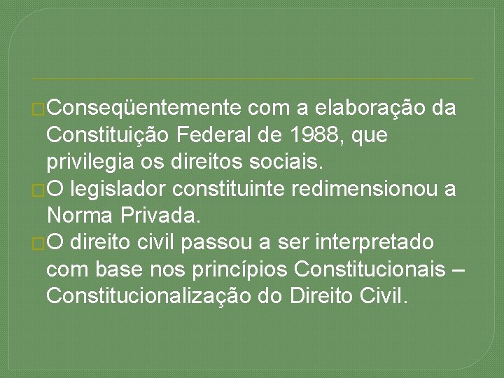 �Conseqüentemente com a elaboração da Constituição Federal de 1988, que privilegia os direitos sociais.