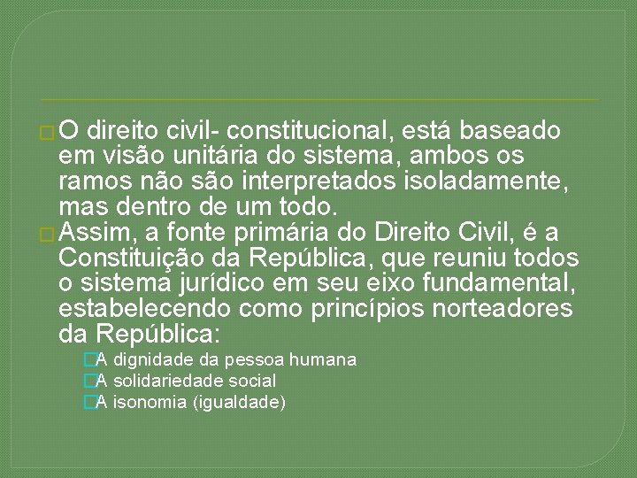 � O direito civil- constitucional, está baseado em visão unitária do sistema, ambos os