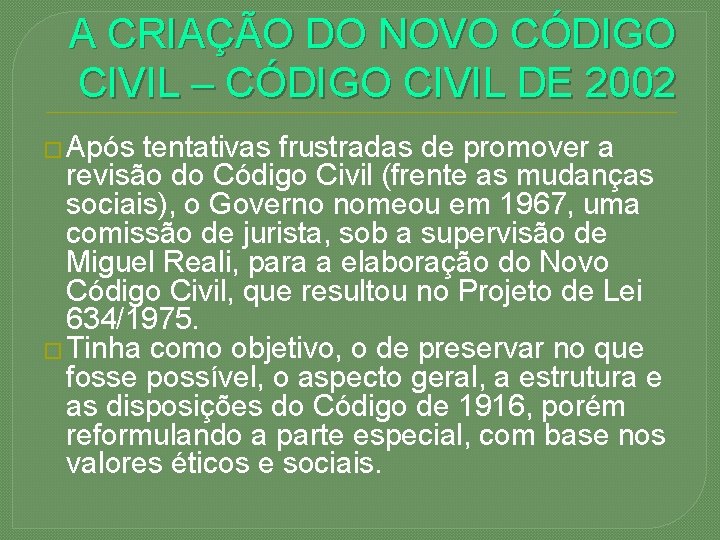 A CRIAÇÃO DO NOVO CÓDIGO CIVIL – CÓDIGO CIVIL DE 2002 � Após tentativas