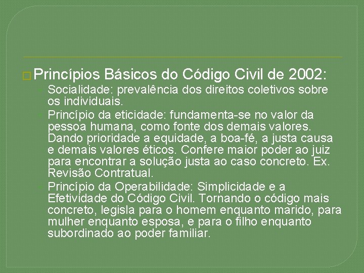 � Princípios Básicos do Código Civil de 2002: • Socialidade: prevalência dos direitos coletivos