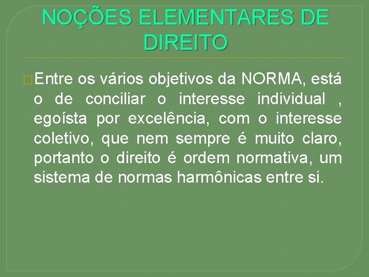 NOÇÕES ELEMENTARES DE DIREITO �Entre os vários objetivos da NORMA, está o de conciliar