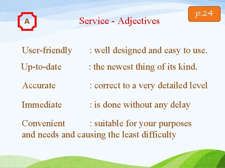 A Service - Adjectives p. 24 User-friendly : well designed and easy to use.