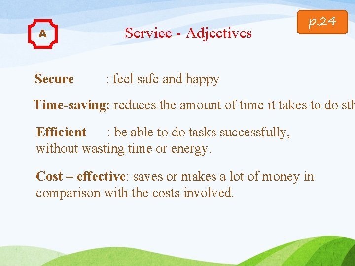 A Secure Service - Adjectives p. 24 : feel safe and happy Time-saving: reduces