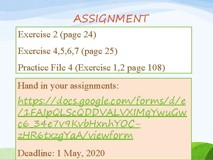 ASSIGNMENT Exercise 2 (page 24) Exercise 4, 5, 6, 7 (page 25) Practice File