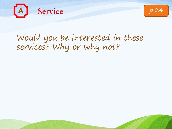 A Service Would you be interested in these services? Why or why not? p.