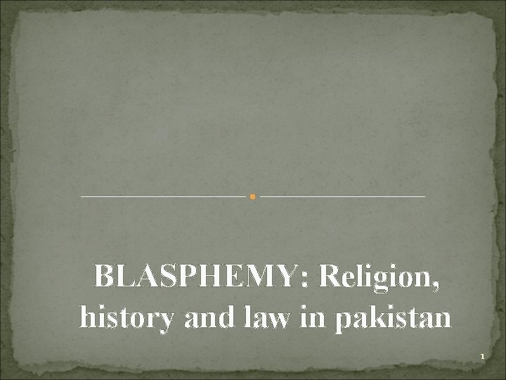 BLASPHEMY: Religion, history and law in pakistan 1 