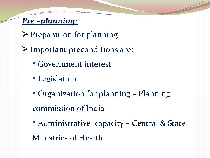 Pre –planning: Ø Preparation for planning. Ø Important preconditions are: • Government interest •