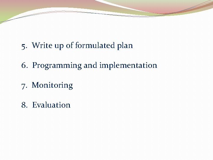 5. Write up of formulated plan 6. Programming and implementation 7. Monitoring 8. Evaluation