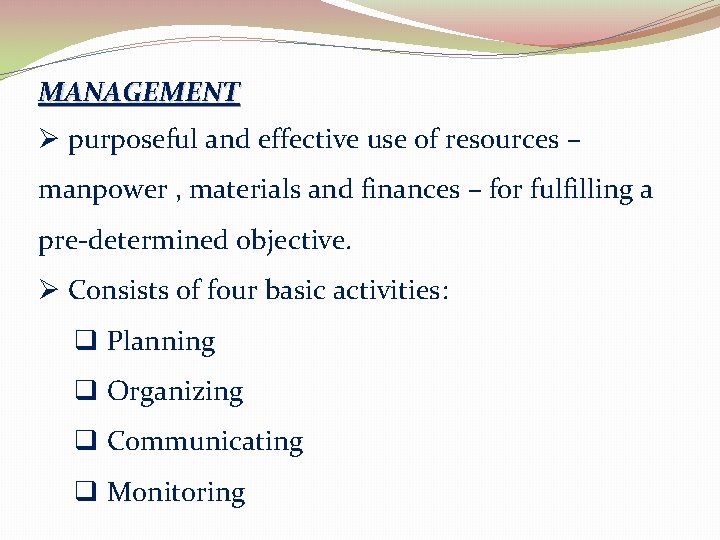 MANAGEMENT Ø purposeful and effective use of resources – manpower , materials and finances