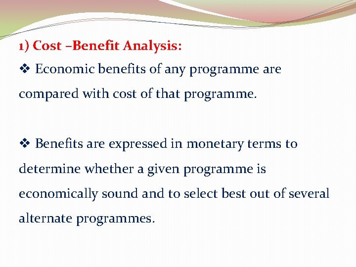 1) Cost –Benefit Analysis: v Economic benefits of any programme are compared with cost