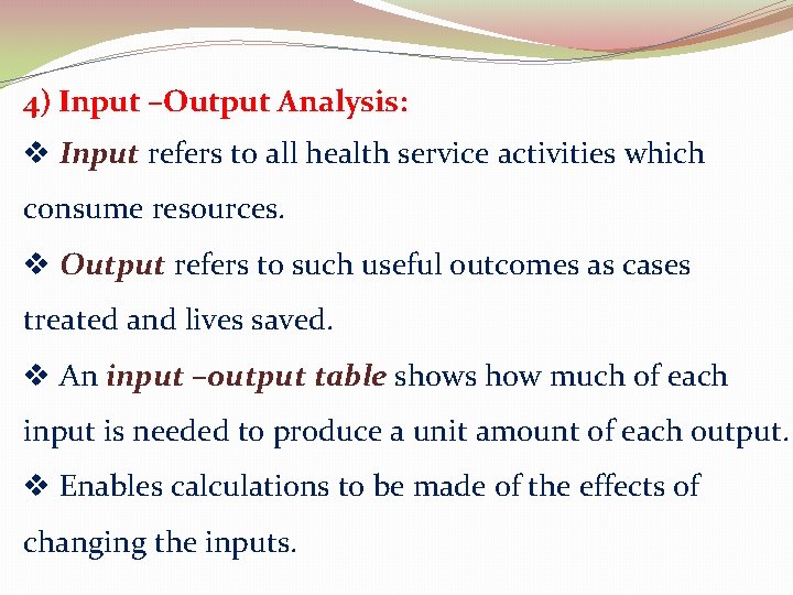 4) Input –Output Analysis: v Input refers to all health service activities which consume