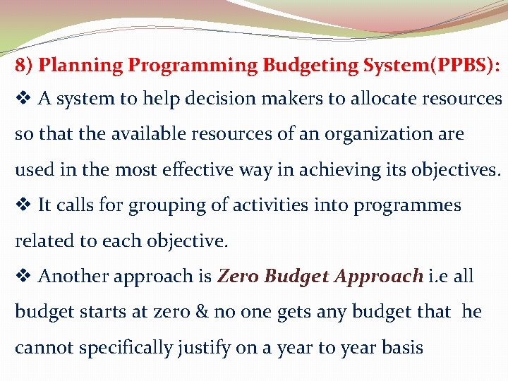 8) Planning Programming Budgeting System(PPBS): v A system to help decision makers to allocate