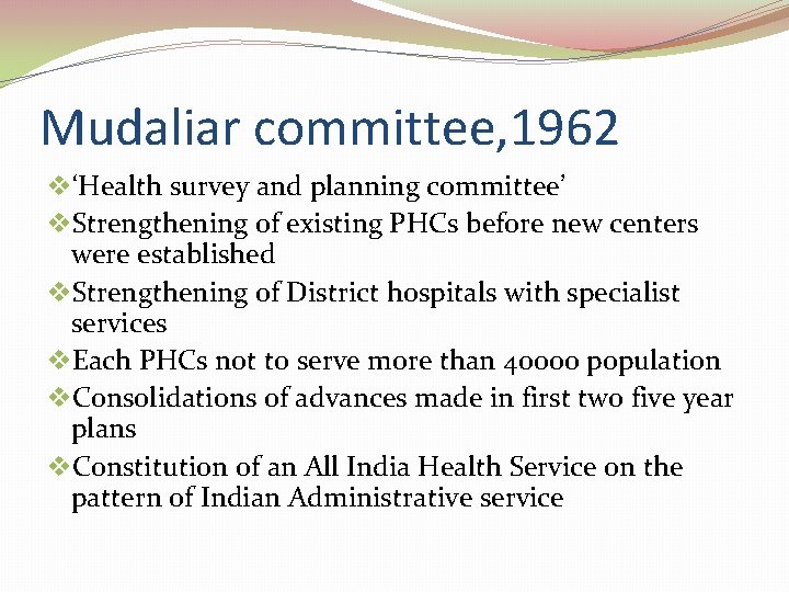 Mudaliar committee, 1962 v‘Health survey and planning committee’ v. Strengthening of existing PHCs before