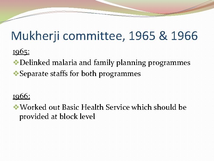 Mukherji committee, 1965 & 1966 1965: v. Delinked malaria and family planning programmes v.