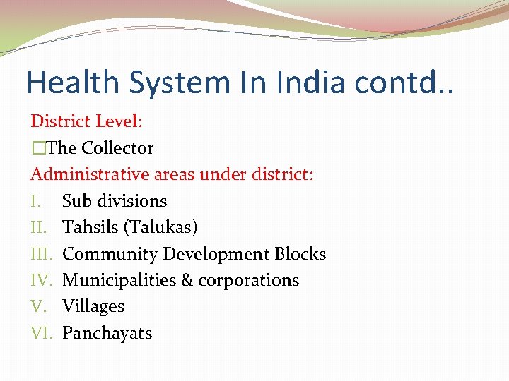 Health System In India contd. . District Level: �The Collector Administrative areas under district: