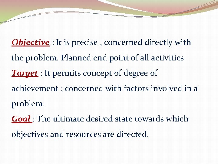 Objective : It is precise , concerned directly with the problem. Planned end point