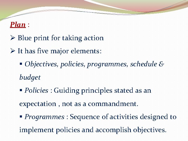 Plan : Ø Blue print for taking action Ø It has five major elements: