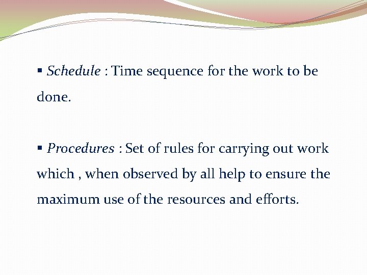 § Schedule : Time sequence for the work to be done. § Procedures :