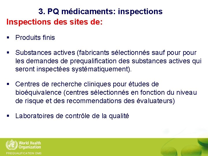 3. PQ médicaments: inspections Inspections des sites de: § Produits finis § Substances actives