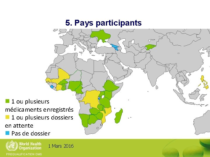 5. Pays participants 1 ou plusieurs médicaments enregistrés 1 ou plusieurs dossiers en attente