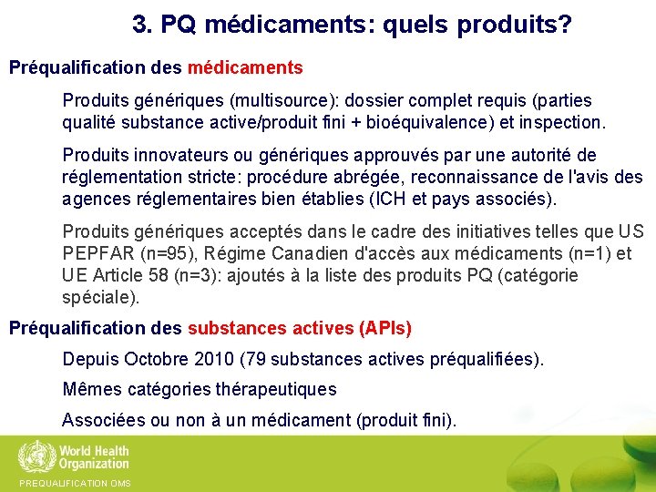 3. PQ médicaments: quels produits? Préqualification des médicaments Produits génériques (multisource): dossier complet requis