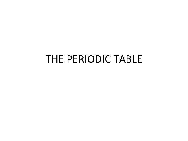 THE PERIODIC TABLE 