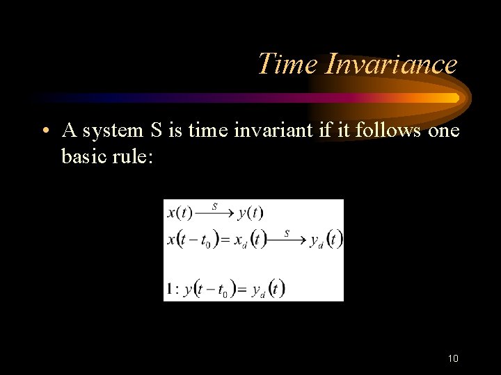 Time Invariance • A system S is time invariant if it follows one basic